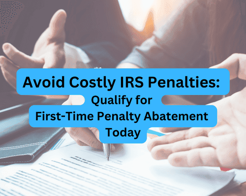 Avoid Costly IRS Penalties: Qualify for First-Time Penalty Abatement Today