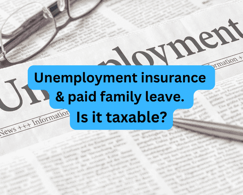 Unemployment insurance and paid family leave. Is it taxable?
